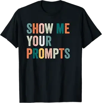 Show me Your prompts Artificial Intelligence ai T-Shirt